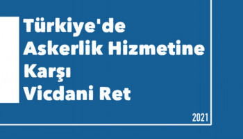 “Türkiye’de Askerlik Hizmetine Karşı Vicdani Ret” Raporu Yayında