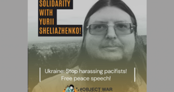 Ukraynalı vicdani retçi Yurii Sheliazhenko’nun yargılanmasını durdurun! (Destek ol!)