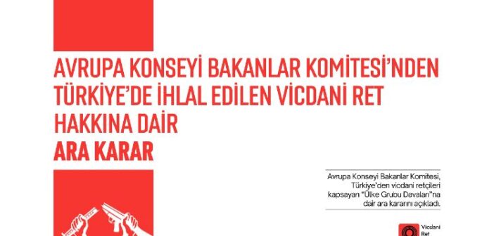 Avrupa Konseyi Bakanlar Komitesi’nden, Türkiye’de İhlal Edilen Vicdani Ret Hakkına Dair Ara Karar