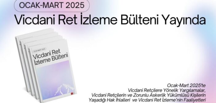 Ocak-Mart 2025 Vicdani Ret İzleme Bülteni Yayında