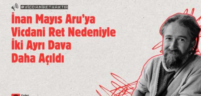 İnan Mayıs Aru’ya Vicdani Ret Nedeniyle İki Ayrı Dava Daha Açıldı