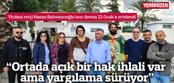 Vicdani retçi Hasan Rahvancıoğlu’nun davası 22 Ocak’a ertelendi