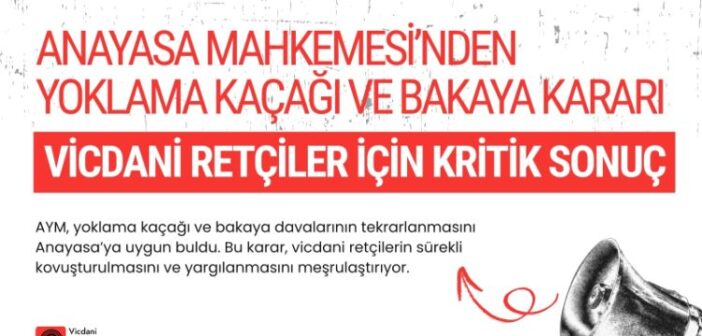 Anayasa Mahkemesi’nden Yoklama Kaçağı ve Bakaya Kararı: Vicdani Retçiler İçin Kritik Sonuç