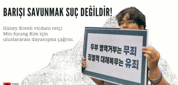 Güney Koreli Vicdani Retçi Min-hyung Kim için Uluslararası Dayanışma Çağrısı